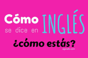 Cómo se dice en inglés cómo estás