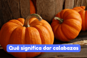 qué significa dar calabazas